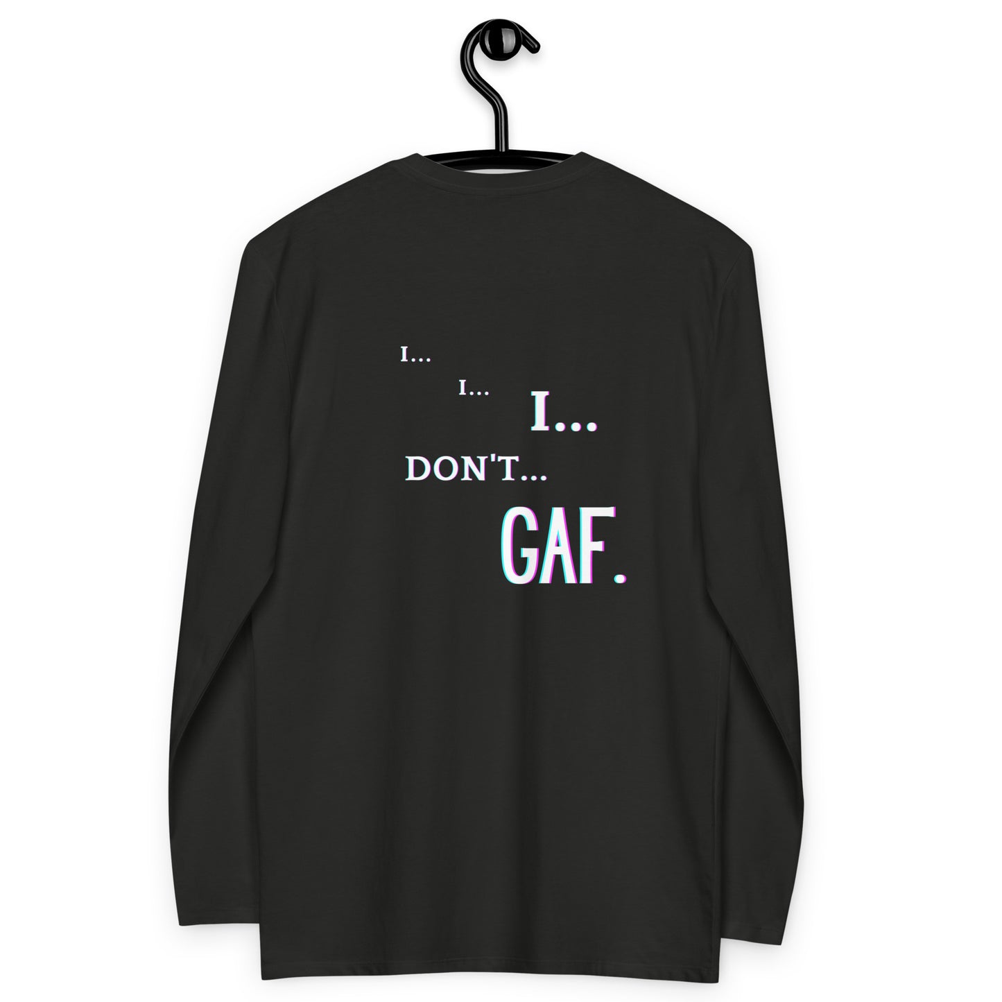 GUESS WHAT... IDGAF unisex ModeLuvin' fashion, long sleeve writing its mojo unique luvr, saying